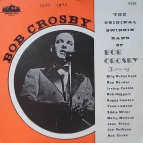 Bob Crosby - The Original Swingin Band Of Bob Crosby 1936-1942