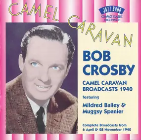 Bob Crosby - Camel Caravan Broadcasts 1940