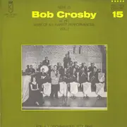 LP - Bob Crosby - Here Is Bob Crosby At His Rare Of All Rarest Performances Vol. 1