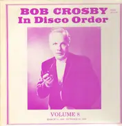 Bob Crosby - Bob Crosby In Disco Order Volume 8