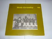 LP - Bob Crosby - Here Is Bob Crosby At His Rare Of All Rarest Performances Vol. 1