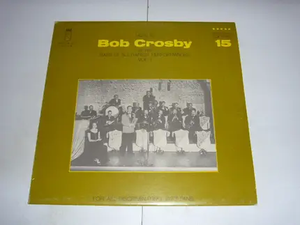 Bob Crosby - Here Is Bob Crosby At His Rare Of All Rarest Performances Vol. 1