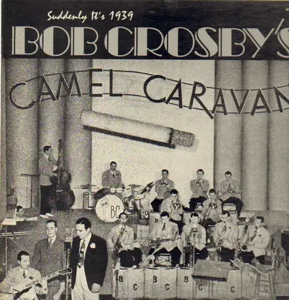 Bob Crosby's Camel Caravan - Suddenly It's 1939