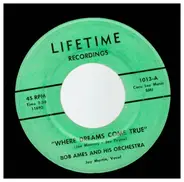 Bob Ames And His Orchestra - Where Dreams Come True/You Stepped Out Of A Dream