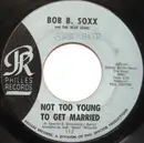 7inch Vinyl Single - Bob B. Soxx And The Blue Jeans - Not Too Young To Get Married