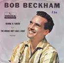 7inch Vinyl Single - Bob Beckham - Nothing Is Forever / Two Wrongs Don't Make A Right
