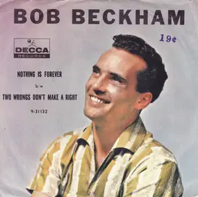 Bob Beckham - Nothing Is Forever / Two Wrongs Don't Make A Right