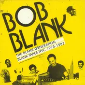 Bob Blank - The Blank Generation (Blank Tapes NYC 1975-1987)
