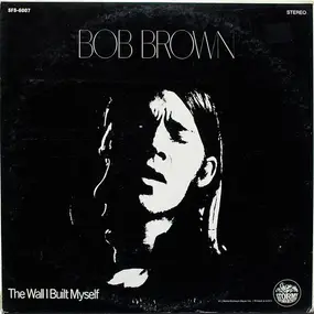 Bob Brown - The Wall I Built Myself