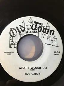 Bob Gaddy - What I Would Do / Paper Lady