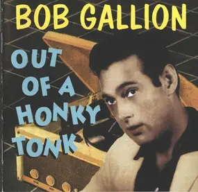 Bob Gallion - Out Of A Honky Tonk