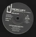 7inch Vinyl Single - Bob Geldof - Love Or Something