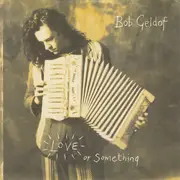 7inch Vinyl Single - Bob Geldof - Love Or Something