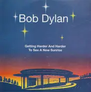 Bob Dylan - Getting Harder And Harder To See A New Sunrise