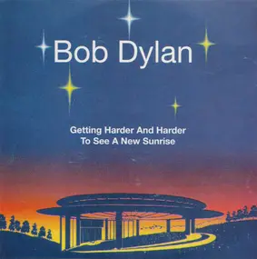 Bob Dylan - Getting Harder And Harder To See A New Sunrise