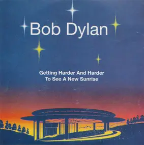 Bob Dylan - Getting Harder And Harder To See A New Sunrise