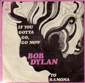 Bob Dylan - If You Gotta Go, Go Now / To Ramona