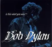 Bob Dylan - Is This What You Want?