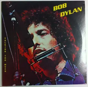 Bob Dylan - Talking Too Much
