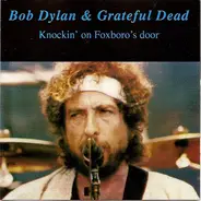 Bob Dylan & The Grateful Dead - Knockin' On Foxboro's Door