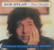 Bob Dylan - True Disciple / The Legendary Lost Album