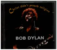 Bob Dylan - Christ Didn't Preach Religion