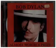 Bob Dylan - Almost Worth A Prize