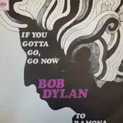 7inch Vinyl Single - Bob Dylan - If You Gotta Go, Go Now / To Ramona - bob dylan