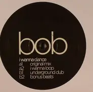 Bob From Paris - I Wanna Dance