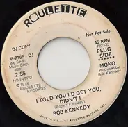 Bob Kennedy - I Told You I'd Get You, Didn't I / I Might As Well Marry A Monkey