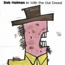 CD - Bob Holman - In With The Out Crowd