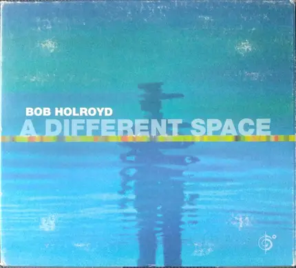 Bob Holroyd - A Different Space