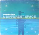 CD - Bob Holroyd - A Different Space - Digipak