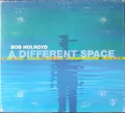 bob holroyd - A Different Space