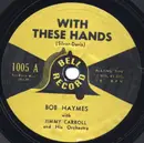 7inch Vinyl Single - Bob Haymes - With These Hands / No Other Love