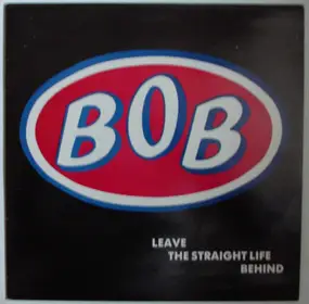 Bob - Leave The Straight Life Behind