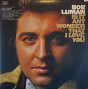 Bob Luman - Is It Any Wonder That I Love You