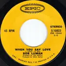 7inch Vinyl Single - Bob Luman - When You Say Love