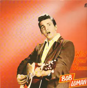Bob Luman - Wild Eyed Woman