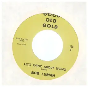 Bob Luman - Let's Think About Living / I Need You So