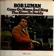 Bob Luman - Come On Home And Sing The Blues To Daddy