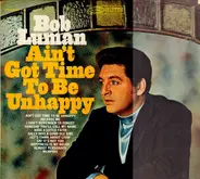 Bob Luman - Ain't Got Time To Be Unhappy