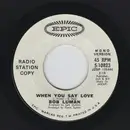 7inch Vinyl Single - Bob Luman - When You Say Love