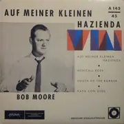 7inch Vinyl Single - Bob Moore And His Orchestra - Auf Meiner Kleinen Hazienda
