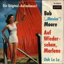 7inch Vinyl Single - Bob Moore - Auf Wiedersehen Marlene