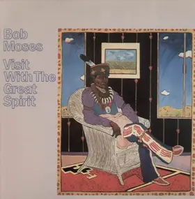 Bob Moses - Visit with the Great Spirit