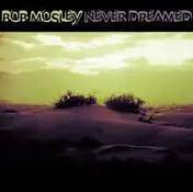Bob Mosley - Never Dreamed