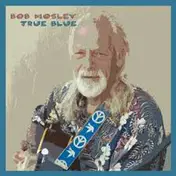 Bob Mosley - True Blue