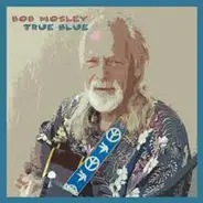 Bob Mosley - True Blue