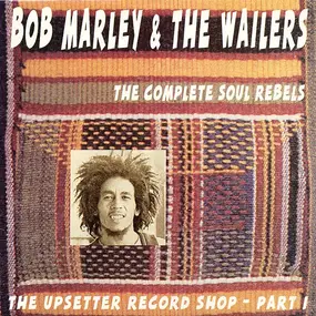 Bob Marley - The Upsetter Record Shop - Part I The Complete Soul Rebels